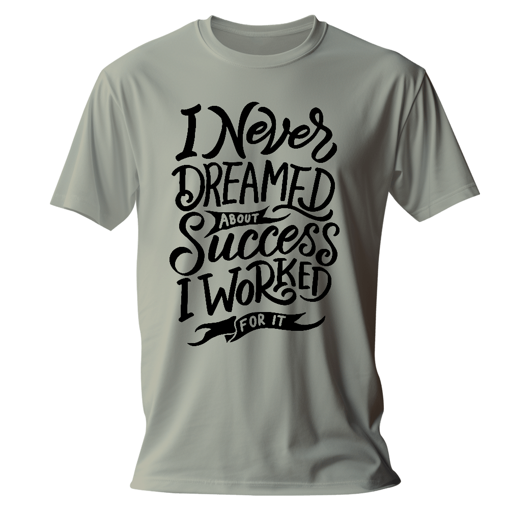 Blank T-BBBAAA-I never dreamed about success, I worked for it-original_combo I Never Dreamed T-Shirt