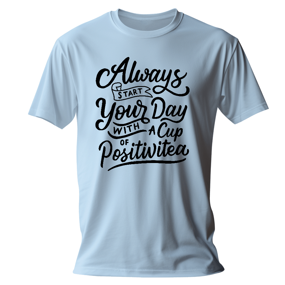 Blank T-CDE3F4-always start your day with a cup of positivitea-original_combo Start Your Day