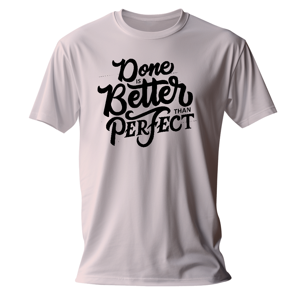 Done Better Than Perfect